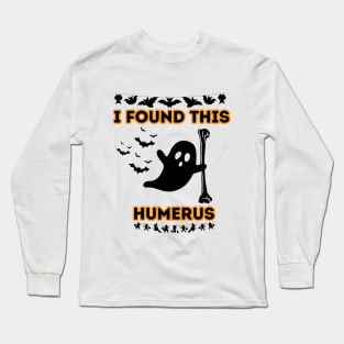 Humorous Halloween Quote Gift Idea for Spooky Season - I Found This Humerus Long Sleeve T-Shirt